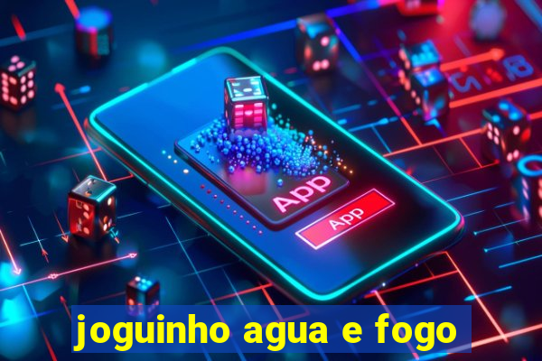 joguinho agua e fogo